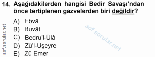 14. soru: Aşağıdakilerden hangisi Bedir Savaşı'ndan önce tertiplenen gazelerden biri degildir? A) Ebvâ B) Buvât C) Bedru'l-Ülâ…