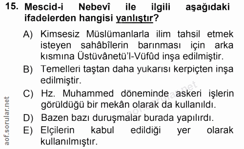 15. soru: Mescid-i Nebevî ile ilgili aşağıdaki ifadelerden hangisi yanlıştır? A) Kimsesiz Müslümanlarla ilim tahsil etmek istey…