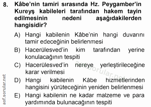 8. soru: Kâbe'nin tamiri sırasında Hz. Peygamber'in Kureyş kabileleri tarafından hakem tayin edilmesinin nedeni aşağıdakilerde…