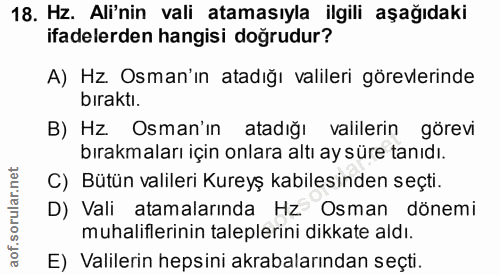 18. soru: Hz. Ali'nin vali atamasıyla ilgili aşağıdaki ifadelerden hangisi doğrudur? A) Hz. Osman'ın atadığı valileri görevleri…