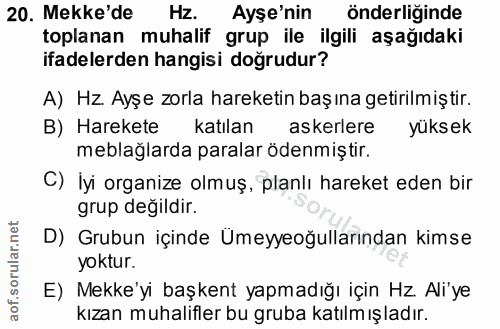 20. soru: Mekke'de Hz. Ayşe'nin önderliğinde toplanan muhalif grup ile ilgili aşağıdaki ifadelerden hangisi doğrudur? A) Hz. Ay…