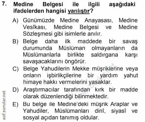 7. soru: Medine Belgesi ile ilgili aşağıdaki ifadelerden hangisi yanlıştır? A) Günümüzde Medine Anayasası, Medine Vesikası, Me…