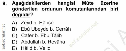 9. soru: Aşağıdakilerden hangisi Mûte üzerine gönderilen ordunun komutanlarından biri değildir? A) Zeyd b. Hârise B) Ebû Ubeyd…