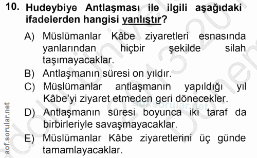 10. soru: Hudeybiye Antlaşması ile ilgili aşağıdaki ifadelerden hangisi yanlıştır? A) Müslümanlar Kâbe ziyaretleri esnasında ya…