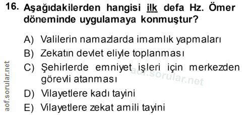 16. soru: Aşağıdakilerden hangisi ilk defa Hz. Ömer döneminde uygulamaya konmuştur? A) Valilerin namazlarda imamlık yapmaları B…