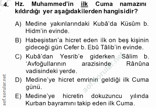 4. soru: Hz. Muhammed'in ilk Cuma namazını kıldırdığı yer aşağıdakilerden hangisidir? A) Medine yakınlarındaki Kubâ'da Küsûm b…
