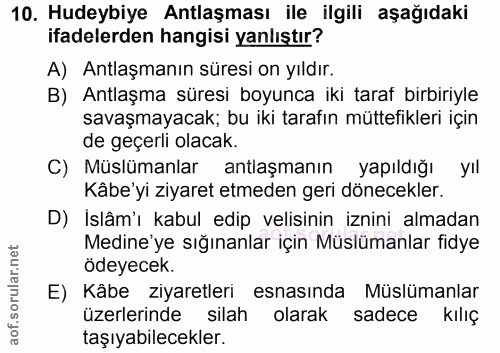 10. soru: Hudeybiye Antlaşması ile ilgili aşağıdaki ifadelerden hangisi yanlıştır? A) Antlaşmanın süresi on yıldır. B) Antlaşma…