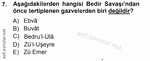 7. soru: Aşağıdakilerden hangisi Bedir Savaşı'ndan önce tertiplenen gazvelerden biri değildir? A) Ebvâ B) Buvât C) Bedru'l-Ula…