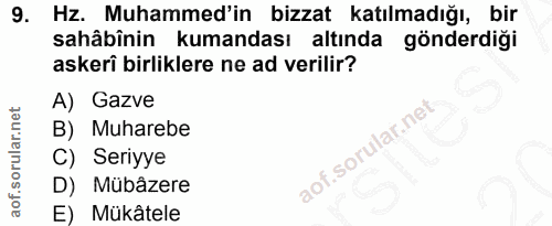 9. soru: Hz. Muhammed'in bizzat katılmadığı, bir sahâbînin kumandası altında gönderdiği askeri birliklere ne ad verilir? A) Ga…