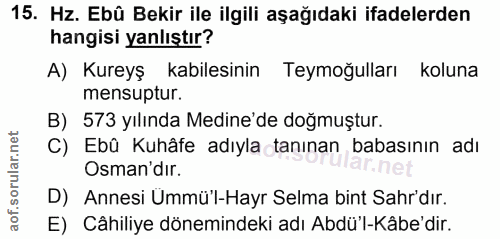 15. soru: Hz. Ebû Bekir ile ilgili aşağıdaki ifadelerden hangisi yanlıştır? A) Kureyş kabilesinin Teymoğulları koluna mensuptur…