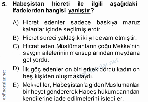 5. soru: Habeşistan hicreti ile ilgili aşağıdaki ifadelerden hangisi yanlıştır? A) Hicret edenler sadece baskıya maruz kalanla…