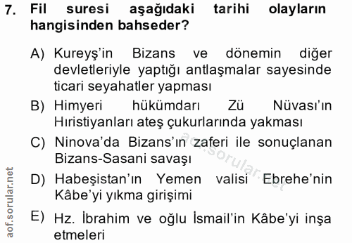 7. soru: Fil suresi aşağıdaki tarihi olayların hangisinden bahseder? A) Kureyş'in Bizans ve dönemin diğer devletleriyle yaptığ…