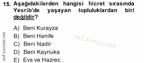 15. soru: Aşağıdakilerden hangisi hicret sırasında Yesrib'de yaşayan topluluklardan biri değildir? A) Beni Kurayza B) Beni Hani…
