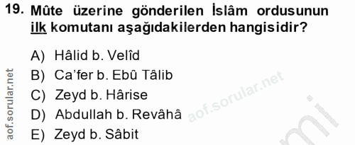 19. soru: Mûte üzerine gönderilen İslâm ordusunun ilk komutanı aşağıdakilerden hangisidir? A) Hâlid b. Velîd B) Ca'ferb. Ebû Tâ…