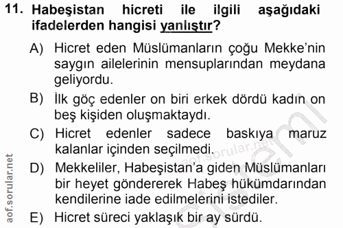 11. soru: Habeşistan hicreti ile ilgili aşağıdaki ifadelerden hangisi yanlıştır? A) Hicret eden Müslümanların çoğu Mekke'nin sa…