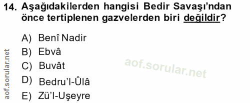 14. soru: Aşağıdakilerden hangisi Bedir Savaşı'ndan önce tertiplenen gazvelerden biri değildir? A) Benî Nadir B) Ebvâ C) Buvât…