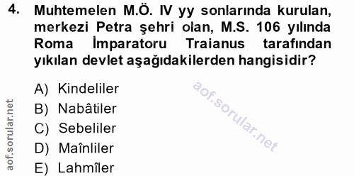 4. soru: Muhtemelen M.Ö. IV yy sonlarında kurulan, merkezi Petra şehri olan, M.S. 106 yılında Roma Imparatoru Traianus tarafin…
