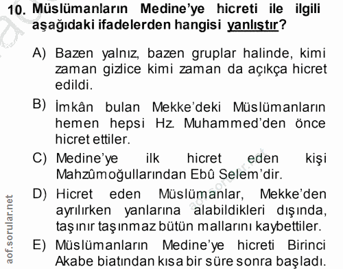 10. soru: Müslümanların Medine'ye hicreti ile ilgili aşağıdaki ifadelerden hangisi yanlıştır? A) Bazen yalnız, bazen gruplar ha…