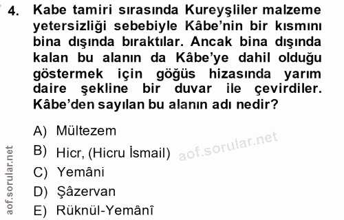 4. soru: Kabe tamiri sırasında Kureyşliler malzeme yetersizliği sebebiyle Kâbe'nin bir kısmını bina dışında bıraktılar. Ancak…