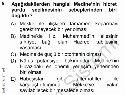 5. soru: Aşağıdakilerden hangisi Medine'nin hicret yurdu seçilmesinin sebeplerinden biri değildir? A) Mekke ile ilişkileri tam…