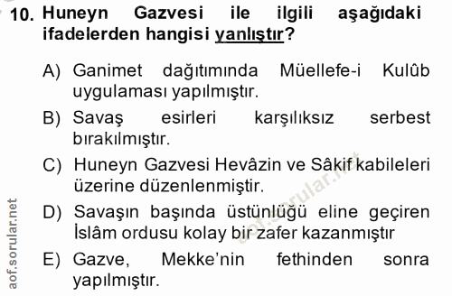 10. soru: Huneyn Gazvesi ile ilgili aşağıdaki ifadelerden hangisi yanlıştır? A) Ganimet dağıtımında Müellefe-i Kulûb uygulaması…