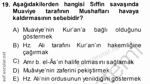 19. soru: Aşağıdakilerden hangisi Sıffin savaşında Muaviye tarafının Mushafları havaya kaldırmasının sebebidir? A) Muaviye'nin…