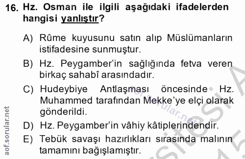 16. soru: Hz. Osman ile ilgili aşağıdaki ifadelerden hangisi yanlıştır? A) Rüme kuyusunu satın alıp Müslümanların istifadesine…