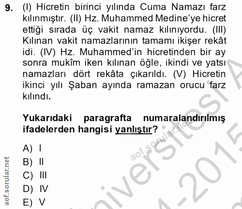 9. soru: (I) Hicretin birinci yılında Cuma Namazı farz kılınmıştır. (II) Hz. Muhammed Medine'ye hicret ettiği sırada üç vakit…
