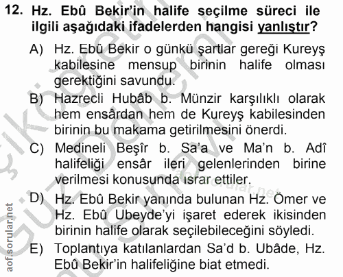 12. soru: Hz. Ebû Bekir'in halife seçilme süreci ile ilgili aşağıdaki ifadelerden hangisi yanlıştır? A) Hz. Ebü Bekir o günkü ş…