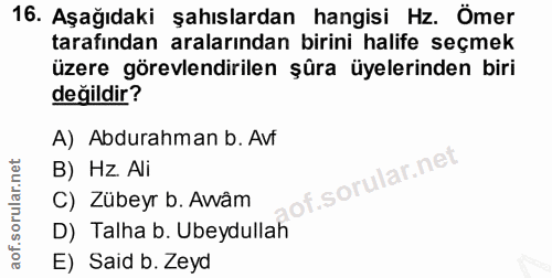 16. soru: Aşağıdaki şahıslardan hangisi Hz. Ômer tarafından aralarından birini halife seçmek üzere görevlendirilen şûra üyeleri…