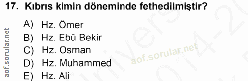 17. soru: Kıbrıs kimin döneminde fethedilmiştir? A) Hz. Omer B) Hz. Ebû Bekir C) Hz. Osman D) Hz. Muhammed E) Hz. All