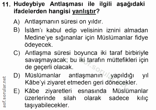 11. soru: Hudeybiye Antlaşması ile ilgili aşağıdaki ifadelerden hangisi yanlıştır? A) Antlaşmanın süresi on yıldır. B) Islâm'ı…