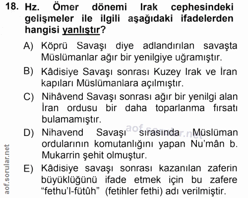 18. soru: Hz. Ömer dönemi Irak cephesindeki gelişmeler ile ilgili aşağıdaki ifadelerden hangisi yanlıştır? A) Köprü Savaşı diye…
