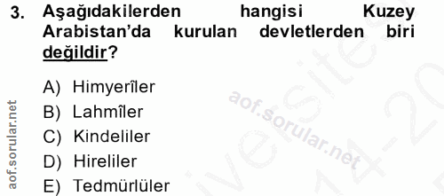 3. soru: Aşağıdakilerden hangisi Kuzey Arabistan'da kurulan devletlerden biri değildir? A) Himyeriler B) Lahmîler C) Kindelile…