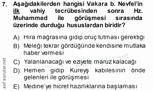 7. soru: Aşağıdakilerden hangisi Vakara b. Nevfel'in ilk vahiy tecrübesinden sonra Hz. Muhammed ile görüşmesi sırasında üzerin…