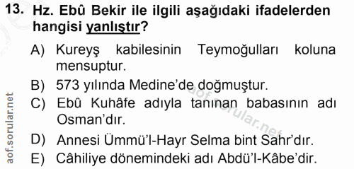 13. soru: Hz. Ebû Bekir ile ilgili aşağıdaki ifadelerden hangisi yanlıştır? A) Kureyş kabilesinin Teymoğulları koluna mensuptur…