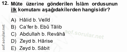 12. soru: Mûte üzerine gönderilen İslâm ordusunun ilk komutanı aşağıdakilerden hangisidir? A) Hâlid b. Velîd B) Ca'fer b. Ebû T…