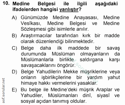 10. soru: Medine Belgesi ile ilgili aşağıdaki ifadelerden hangisi yanlıştır? A) Günümüzde Medine Anayasası, Medine Vesîkası, Me…