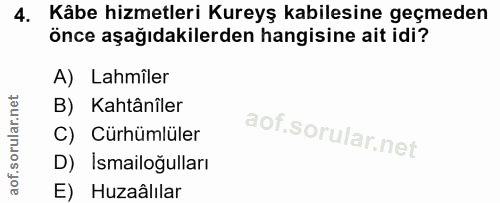 4. soru: Kâbe hizmetleri Kureyş kabilesine geçmeden önce aşağıdakilerden hangisine ait idi? A) Lahmîler B) Kahtânîler C) Cürhü…