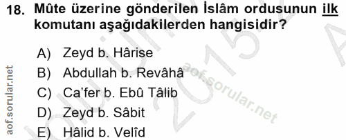 18. soru: Müte üzerine gönderilen İslâm ordusunun ilk komutanı aşağıdakilerden hangisidir? A) Zeyd b. Hârise B) Abdullah b. Rev…