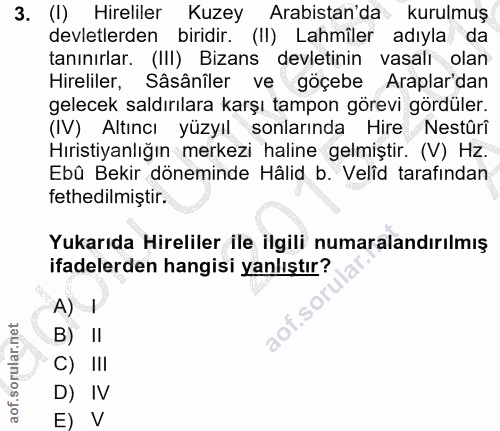 3. soru: (I) Hirliler Kuzey Arabistan'da kurulmuş devletlerden biridir. (II) Lahmiler adıyla da tanınırlar. (III) Bizans devle…