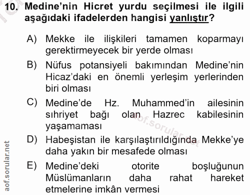 10. soru: Medine'nin Hicret yurdu seçilmesi ile ilgili aşağıdaki ifadelerden hangisi yanlıştır? A) Mekke ile ilişkileri tamamen…