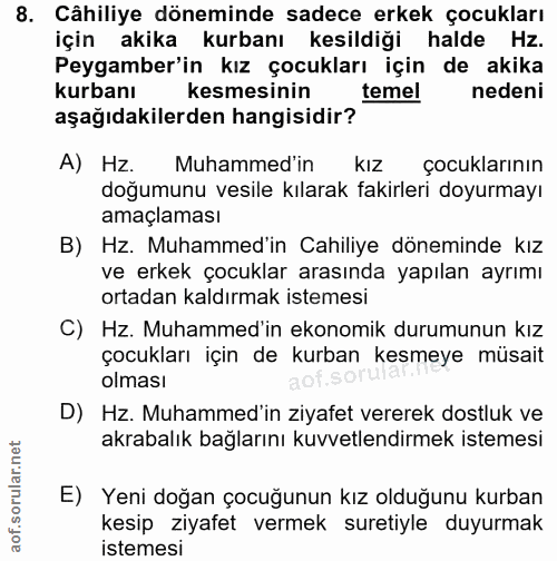8. soru: Câhiliye döneminde sadece erkek çocukları için akika kurbanı kesildiği halde Hz. Peygamber'in kız çocukları için de a…