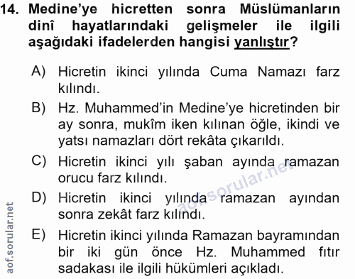 14. soru: Medine'ye hicretten sonra Müslümanların dini hayatlarındaki gelişmeler ile ilgili aşağıdaki ifadelerden hangisi yanlı…