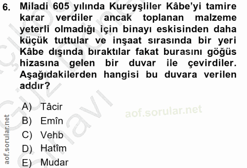6. soru: Miladi 605 yılında Kureyşliler Kâbe'yi tamire karar verdiler ancak toplanan malzeme yeterli olmadığı için binayı eski…