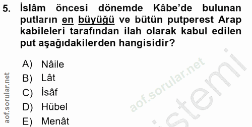 5. soru: Islâm öncesi dönemde Kâbe'de bulunan putların en büyüğü ve bütün putperest Arap kabileleri tarafından ilah olarak kab…