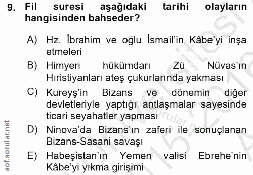 9. soru: Fil suresi aşağıdaki tarihi olayların hangisinden bahseder? A) Hz. İbrahim ve oğlu İsmail'in Kâbe'yi inşa etmeleri B)…