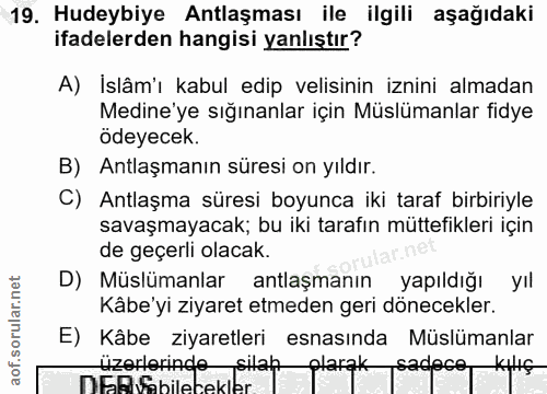 19. soru: Hudeybiye Antlaşması ile ilgili aşağıdaki ifadelerden hangisi yanlıştır? A) İslâm'ı kabul edip velisinin iznini almad…