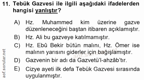11. soru: Tebük Gazvesi ile ilgili aşağıdaki ifadelerden hangisi yanlıştır? A) Hz. Muhammed kim üzerine gazve düzenleneceğini b…