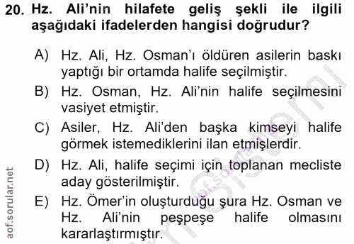 20. soru: Hz. Ali'nin hilafete geliş şekli ile ilgili aşağıdaki ifadelerden hangisi doğrudur? A) Hz. Ali, Hz. Osman'ı öldüren a…